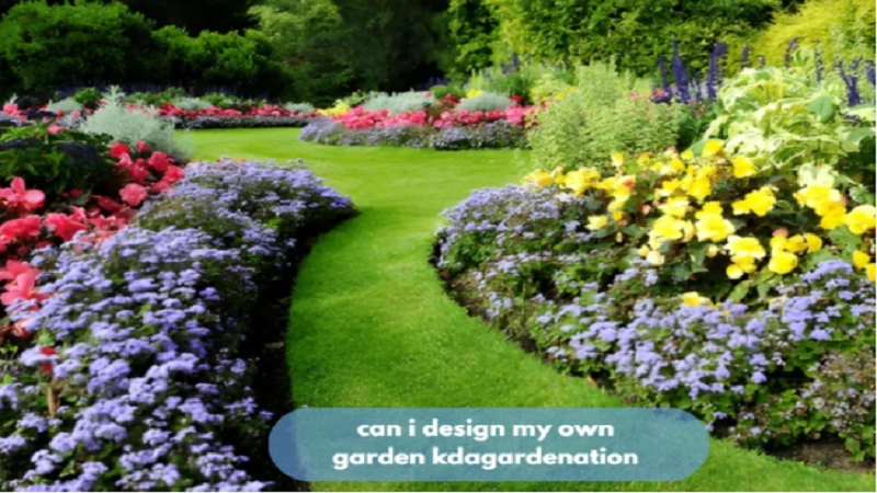 Can I Design My Own Garden kdagardenation: A Step-by-Step Guide